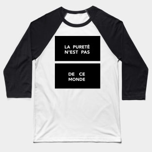 La Pureté n'est pas de ce Monde / Purity is not of this World Baseball T-Shirt